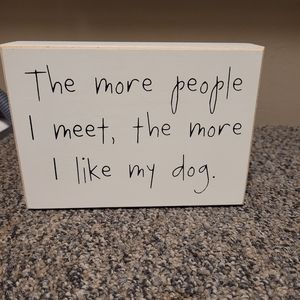 Home Decor The More People I meet the more I like my dog. NWT